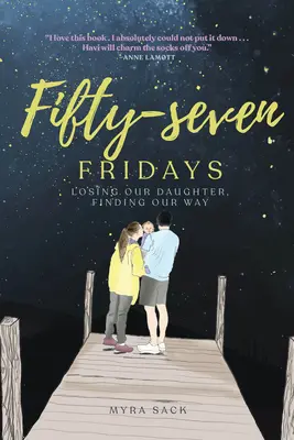 Cincizeci și șapte de vineri: Pierderea fiicei noastre, găsirea drumului nostru - Fifty-Seven Fridays: Losing Our Daughter, Finding Our Way