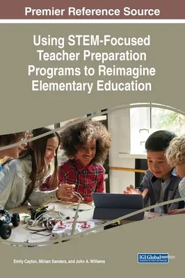 Utilizarea programelor de pregătire a cadrelor didactice axate pe STEM pentru a reimagina învățământul elementar - Using STEM-Focused Teacher Preparation Programs to Reimagine Elementary Education