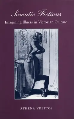 Ficțiuni somatice: Imaginarea bolii în cultura victoriană - Somatic Fictions: Imagining Illness in Victorian Culture
