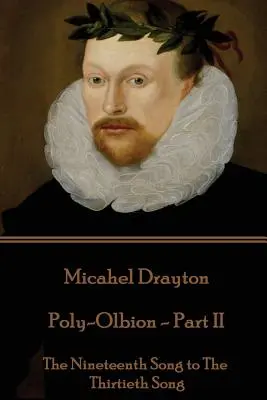 Michael Drayton - Poly-Olbion - Partea a II-a: De la cântecul al nouăsprezecelea la cântecul al treizecilea - Michael Drayton - Poly-Olbion - Part II: The Nineteenth Song to The Thirtieth Song