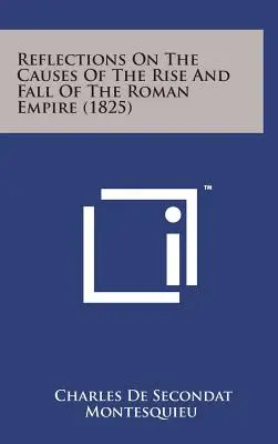 Reflecții asupra cauzelor ridicării și căderii Imperiului Roman - Reflections on the Causes of the Rise and Fall of the Roman Empire