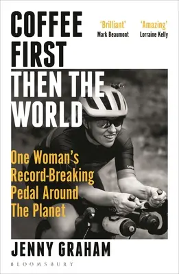 Coffee First, Then the World: Pedalarea în jurul planetei a unei femei care a bătut recorduri - Coffee First, Then the World: One Woman's Record-Breaking Pedal Around the Planet