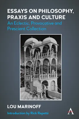 Eseuri despre filosofie, PRAXIS și cultură: O colecție eclectică, provocatoare și prevăzătoare - Essays on Philosophy, PRAXIS and Culture: An Eclectic, Provocative and Prescient Collection