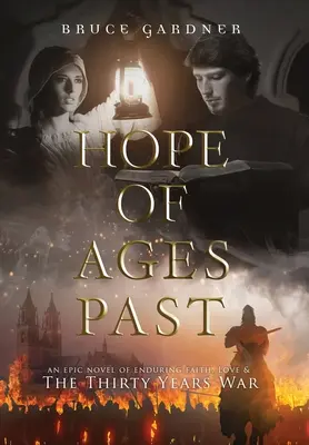 Hope of Ages Past: Un roman epic despre credință, dragoste și războiul de treizeci de ani - Hope of Ages Past: An Epic Novel of Faith, Love, and the Thirty Years War