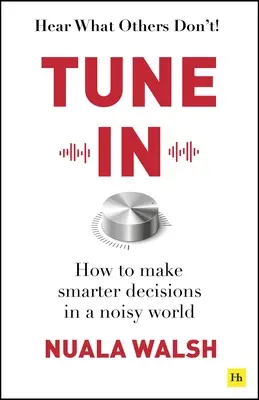 Tune in: Cum să luați decizii mai inteligente într-o lume zgomotoasă - Tune in: How to Make Smarter Decisions in a Noisy World