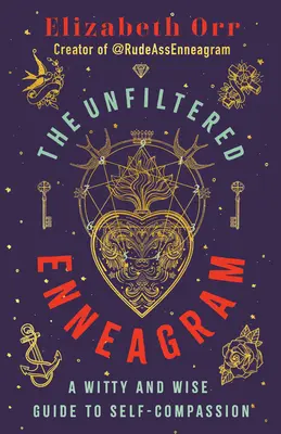 Enneagrama nefiltrată: A Witty and Wise Guide to Self-Compassion - The Unfiltered Enneagram: A Witty and Wise Guide to Self-Compassion