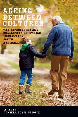Îmbătrânirea între culturi: Experiențele și provocările migranților italieni în Australia de Sud - Ageing Between Cultures: The Experiences and Challenges of Italian Migrants in South Australia