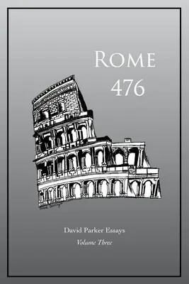 Roma 476: David Parker Eseuri - Rome 476: David Parker Essays