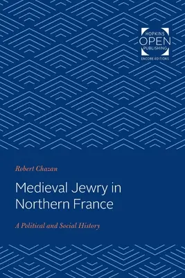 Evreii medievali din nordul Franței: O istorie politică și socială - Medieval Jewry in Northern France: A Political and Social History