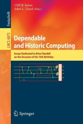 Computing fiabil și istoric: Essays Dedicated to Brian Randell on the Occasion of His 75th Birthday - Dependable and Historic Computing: Essays Dedicated to Brian Randell on the Occasion of His 75th Birthday