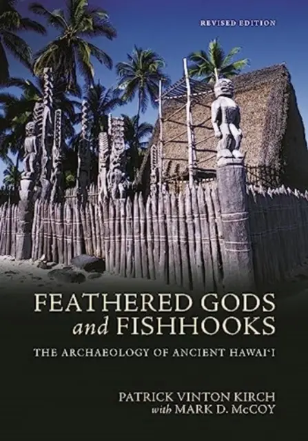 Feathered Gods and Fishhooks: The Archaeology of Ancient Hawai'i, Ediție revizuită - Feathered Gods and Fishhooks: The Archaeology of Ancient Hawai'i, Revised Edition