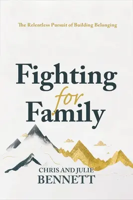 Luptând pentru familie: Căutarea necruțătoare a construirii apartenenței - Fighting for Family: The Relentless Pursuit of Building Belonging