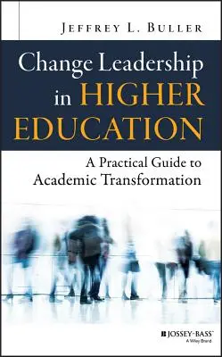 Conducerea schimbării în învățământul superior: Un ghid practic pentru transformarea academică - Change Leadership in Higher Education: A Practical Guide to Academic Transformation