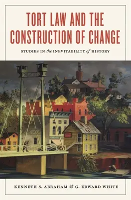 Dreptul răspunderii civile delictuale și construcția schimbării: Studii privind inevitabilitatea istoriei - Tort Law and the Construction of Change: Studies in the Inevitability of History