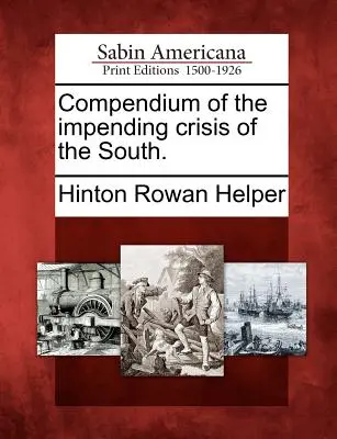 Compendiu al crizei iminente din Sud. - Compendium of the Impending Crisis of the South.