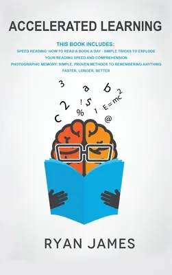 Învățare accelerată: 2 Manuscrise - Citire rapidă: Cum să citești o carte pe zi, Memorie fotografică: Metode simple și dovedite de a reține o - Accelerated Learning: 2 Manuscripts - Speed Reading: How to Read a Book a Day, Photographic Memory: Simple, Proven Methods to Remembering An