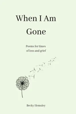 When I Am Gone: Poezii pentru momentele de pierdere și doliu - When I Am Gone: Poems for times of loss and grief