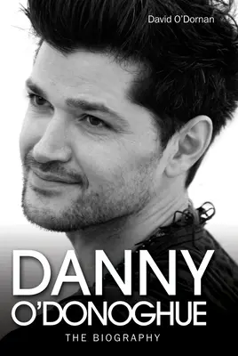 Danny O'Donoghue - Biografie - Danny O'Donoghue - The Biography