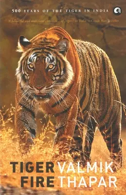 Focul tigrului: 500 de ani de tigru în India - Tiger Fire: 500 Years Of The Tiger In India