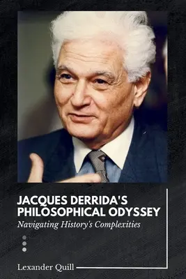 Odiseea filosofică a lui Jacques Derrida: Navigarea în complexitatea istoriei - Jacques Derrida's Philosophical Odyssey: Navigating History's Complexities