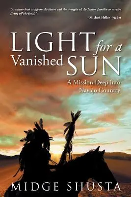 Lumină pentru un soare dispărut: O misiune în adâncul țării Navajo - Light for a Vanished Sun: A Mission Deep into Navajo Country