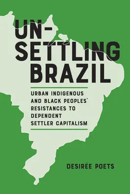 Unsettling Brazil: Rezistențele populațiilor urbane indigene și negre la capitalismul dependent al coloniștilor - Unsettling Brazil: Urban Indigenous and Black Peoples' Resistances to Dependent Settler Capitalism