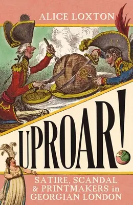 Uproar! Satiră, scandal și tipografi în Londra georgiană - Uproar!: Satire, Scandal and Printmakers in Georgian London