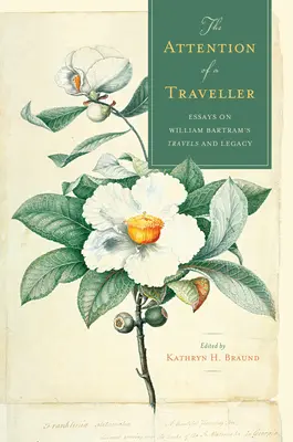 Atenția unui călător: Eseuri despre călătoriile și moștenirea lui William Bartram - The Attention of a Traveller: Essays on William Bartram's Travels and Legacy