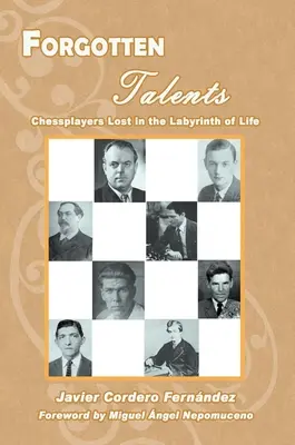 Talente uitate: Jucători de șah pierduți în labirintul vieții - Forgotten Talents: Chessplayers Lost in the Labyrinth of Life