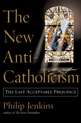 Noul anti-catolicism: Ultima prejudecată acceptabilă - The New Anti-Catholicism: The Last Acceptable Prejudice