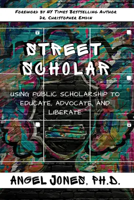Street Scholar: Utilizarea bursei publice pentru a educa, a apăra și a elibera - Street Scholar: Using Public Scholarship to Educate, Advocate, and Liberate