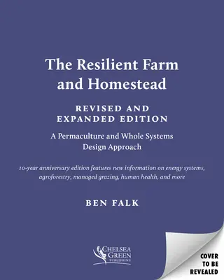 The Resilient Farm and Homestead, Ediție revizuită și extinsă: 20 de ani de permacultură și proiectare a sistemelor integrale - The Resilient Farm and Homestead, Revised and Expanded Edition: 20 Years of Permaculture and Whole Systems Design