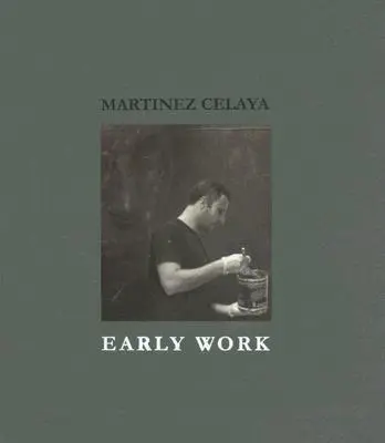 Martinez Celaya: Lucrări timpurii - Martinez Celaya: Early Work