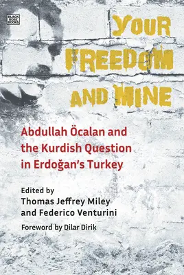 Libertatea ta și a mea: Abdullah Ocalan and the Kurdish Question in Erdogan's Turkey - Your Freedom and Mine: Abdullah Ocalan and the Kurdish Question in Erdogan's Turkey