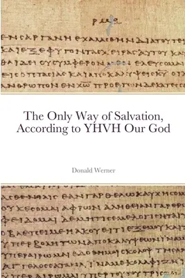 Singura cale de mântuire, conform lui YHVH Dumnezeul nostru - The Only Way of Salvation, According to YHVH Our God