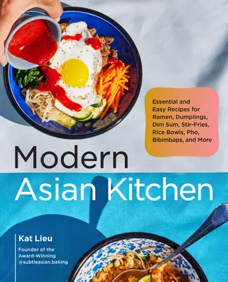 Bucătărie asiatică modernă: Rețete esențiale și ușoare pentru Ramen, găluște, Dim Sum, stir-fries, boluri de orez, Pho, Bibimbaps și multe altele - Modern Asian Kitchen: Essential and Easy Recipes for Ramen, Dumplings, Dim Sum, Stir-Fries, Rice Bowls, Pho, Bibimbaps, and More