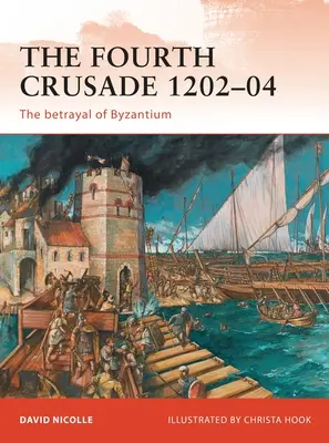 A patra cruciadă 1202-04: Trădarea Bizanțului - The Fourth Crusade 1202-04: The Betrayal of Byzantium