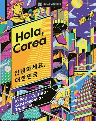 Hola, Corea (Bună, Coreea de Sud): K-Pop - Cultura - Gastronoma - Tradicin - Hola, Corea (Hello, South Korea): K-Pop - Cultura - Gastronoma - Tradicin