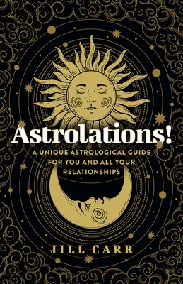 Astrolations! Un ghid astrologic unic pentru tine și toate relațiile tale - Astrolations!: A Unique Astrological Guide for You and All Your Relationships