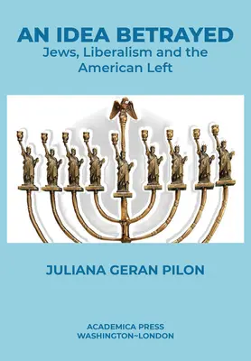 O idee trădată: Jews, Liberalism, and the American Left (Evreii, liberalismul și stânga americană) - An Idea Betrayed: Jews, Liberalism, and the American Left