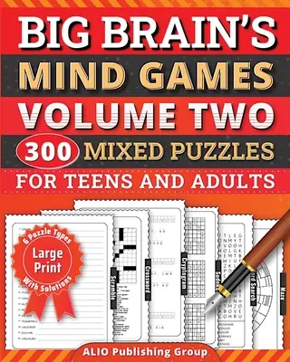 Big Brain's Mind Games Volume Two 300 Mixed Puzzles for Teens and Adults: O carte de activități pentru antrenarea creierului cu jocuri logice pentru seniori - Big Brain's Mind Games Volume Two 300 Mixed Puzzles for Teens and Adults: A Logic Games Brain Training Activity Book For Seniors