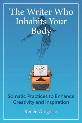 Scriitorul care îți locuiește corpul: Practici somatice pentru sporirea creativității și a inspirației - The Writer Who Inhabits Your Body: Somatic Practices to Enhance Creativity and Inspiration