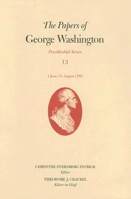 Documentele lui George Washington: 1 iunie-31 august 1793 Volumul 13 - The Papers of George Washington: 1 June-31 August 1793 Volume 13