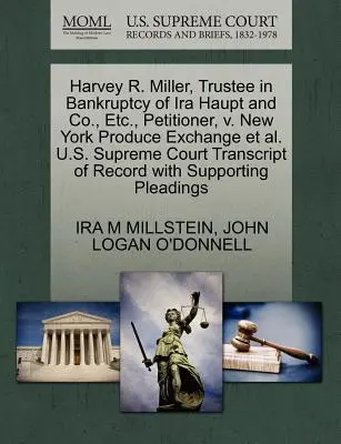 Harvey R. Miller, administratorul judiciar al IRA Haupt and Co., etc., petiționar, V. New York Produce Exchange et al. Curtea Supremă a SUA Transcript of R - Harvey R. Miller, Trustee in Bankruptcy of IRA Haupt and Co., Etc., Petitioner, V. New York Produce Exchange et al. U.S. Supreme Court Transcript of R