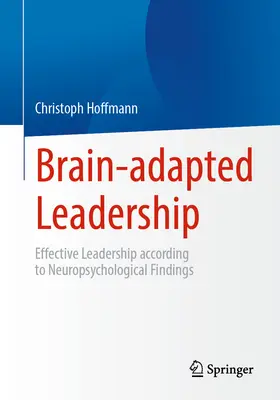 Leadership adaptat creierului: Leadership eficient conform descoperirilor neuropsihologice - Brain-Adapted Leadership: Effective Leadership According to Neuropsychological Findings