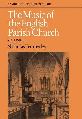 The Music of the English Parish Church (Muzica bisericii parohiale engleze): Volumul 1 - The Music of the English Parish Church: Volume 1