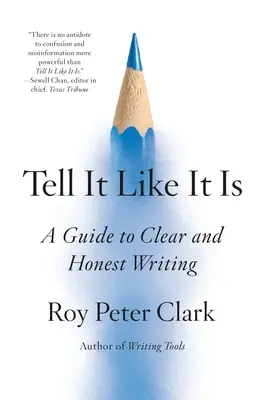 Spune lucrurilor pe nume: Un ghid pentru o scriere clară și sinceră - Tell It Like It Is: A Guide to Clear and Honest Writing
