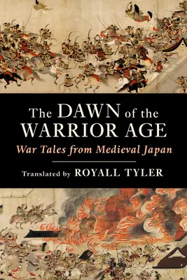 Zorii Epocii Războinicilor: Povești de război din Japonia medievală (The Dawn of the Warrior Age: War Tales from Medieval Japan) - The Dawn of the Warrior Age: War Tales from Medieval Japan