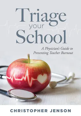 Triage Your School: Ghidul unui medic pentru prevenirea epuizării profesorilor - Triage Your School: A Physician's Guide to Preventing Teacher Burnout
