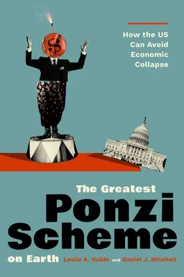 Cea mai mare schemă Ponzi de pe Pământ: Cum poate evita SUA colapsul economic - The Greatest Ponzi Scheme on Earth: How the Us Can Avoid Economic Collapse